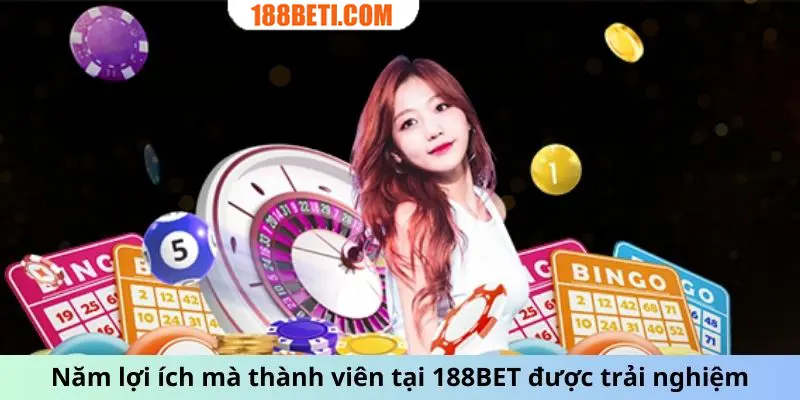 05 lợi ích mà thành viên tại 188BET được trải nghiệm