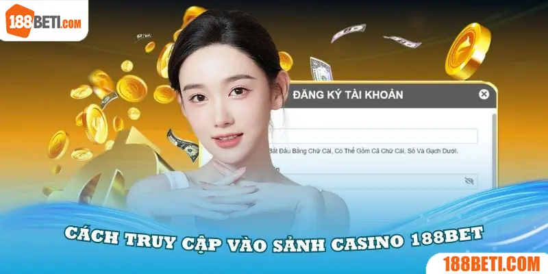 Hướng dẫn mọi người cách truy cập vào sảnh casino 188Bet