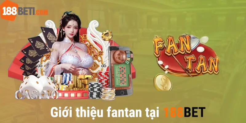 Giới thiệu luật chơi Fantan tại 188bet 