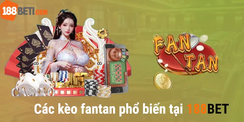 Các kèo cược phổ biến trong Fantan hội viên nên biết