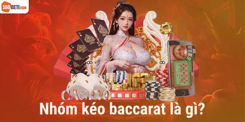 Nhóm kéo baccarat là gì? 