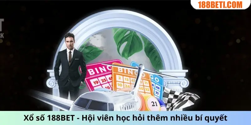 Xổ số 188BET - Hội viên học hỏi thêm nhiều bí quyết