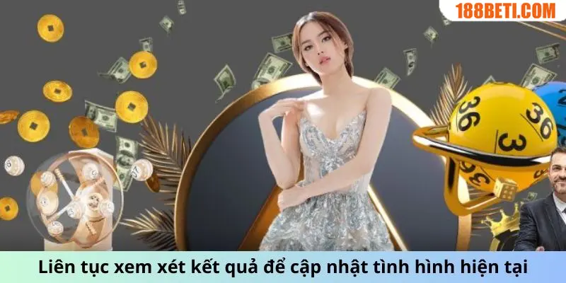 Liên tục xem xét kết quả để cập nhật tình hình hiện tại