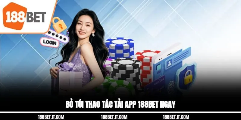 Bỏ túi thao tác tải app 188BET ngay Bỏ túi thao tác tải app 188BET ngay