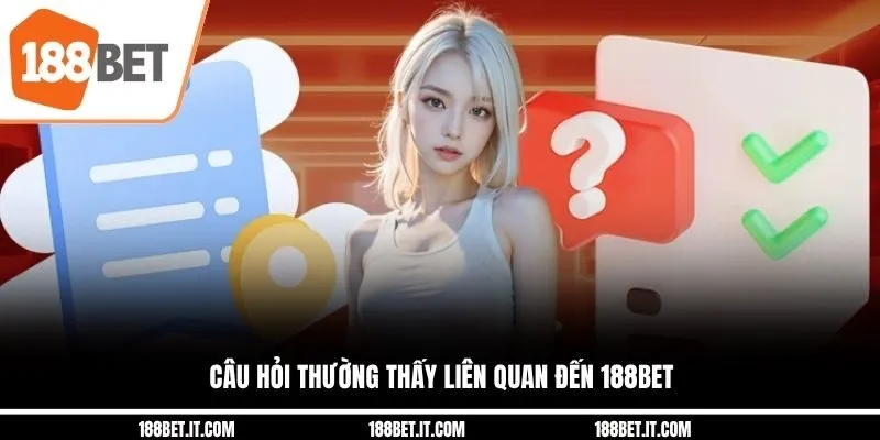 Câu hỏi thường thấy liên quan đến 188BET
