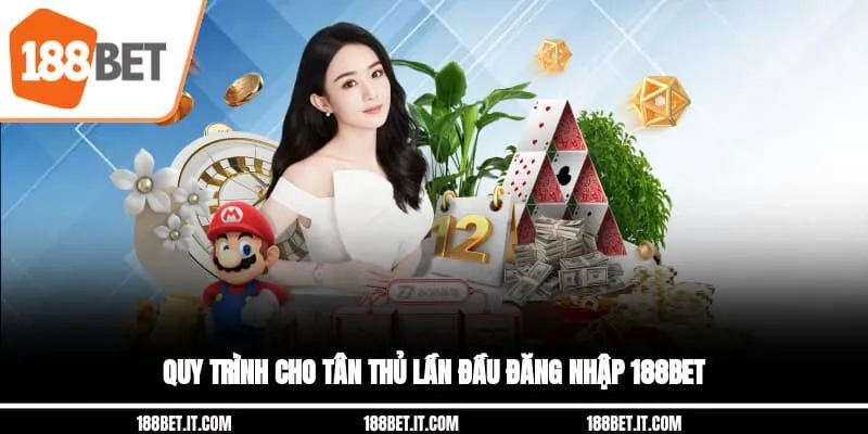 Quy trình cho tân thủ lần đầu đăng nhập 188BET Quy trình cho tân thủ lần đầu đăng nhập 188BET